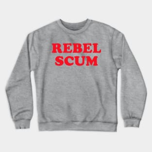 You Rebel Scum... Crewneck Sweatshirt